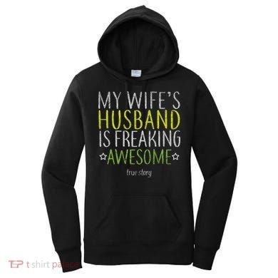 My Wife's Husband Is Freaking Awesome True Story  Women's Hoodie