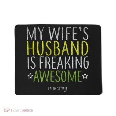 My Wife's Husband Is Freaking Awesome True Story  Mousepad