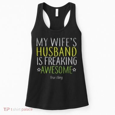 My Wife's Husband Is Freaking Awesome True Story  Women's Tank Top