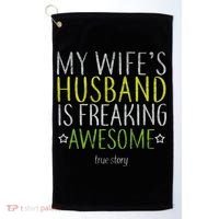 My Wife's Husband Is Freaking Awesome True Story  Golf Towel thumb 0