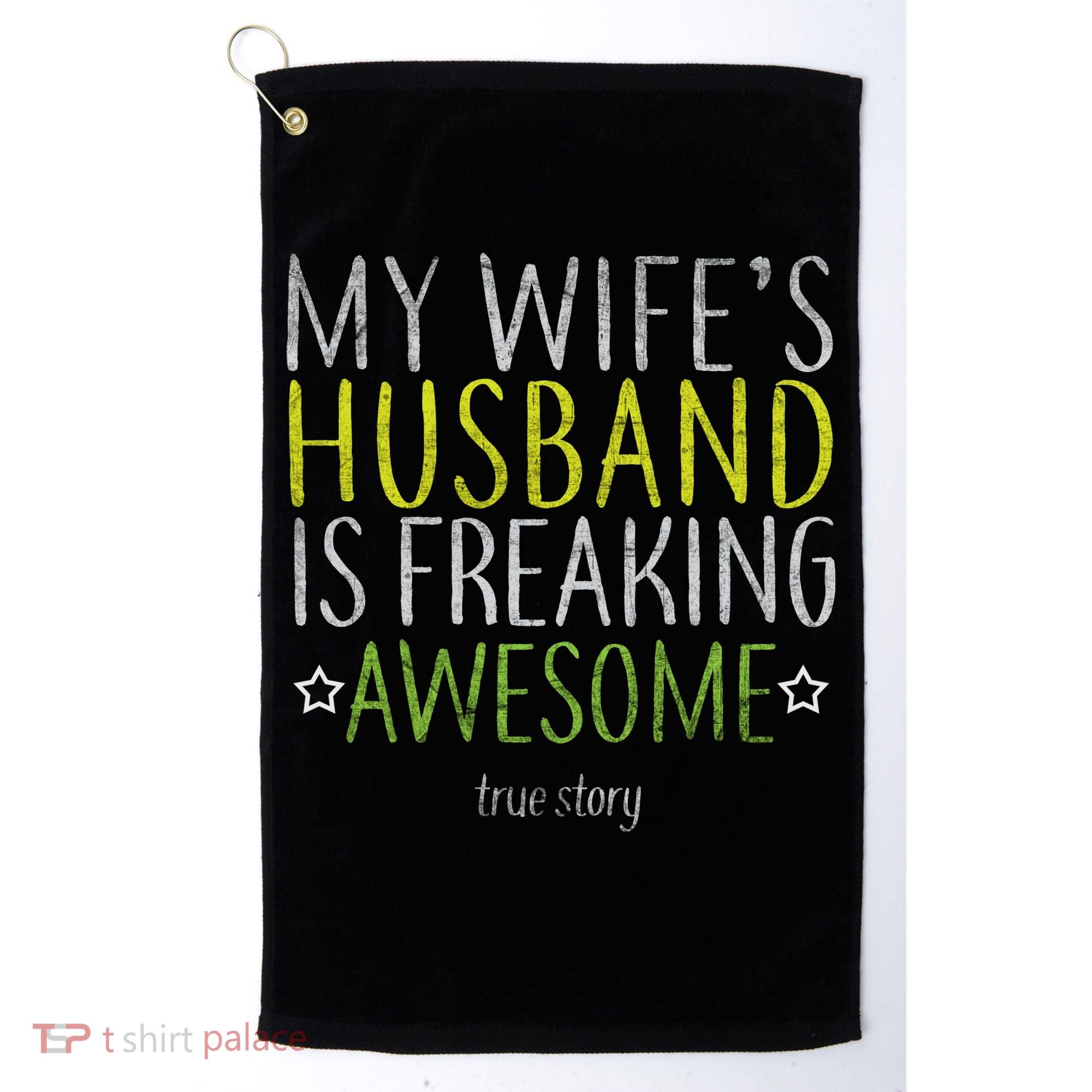 My Wife's Husband Is Freaking Awesome True Story  Golf Towel
