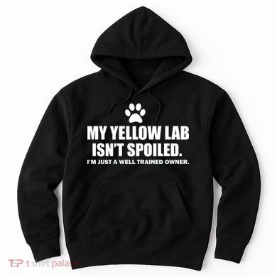 My Yellow Lab Isn't Spoiled Hoodie