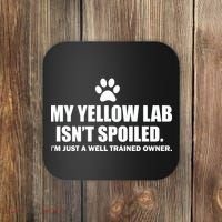 My Yellow Lab Isn't Spoiled Coaster thumb 0