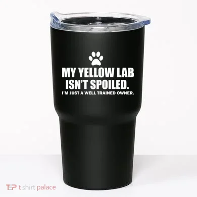 My Yellow Lab Isn't Spoiled Tumbler
