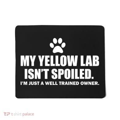 My Yellow Lab Isn't Spoiled Mousepad