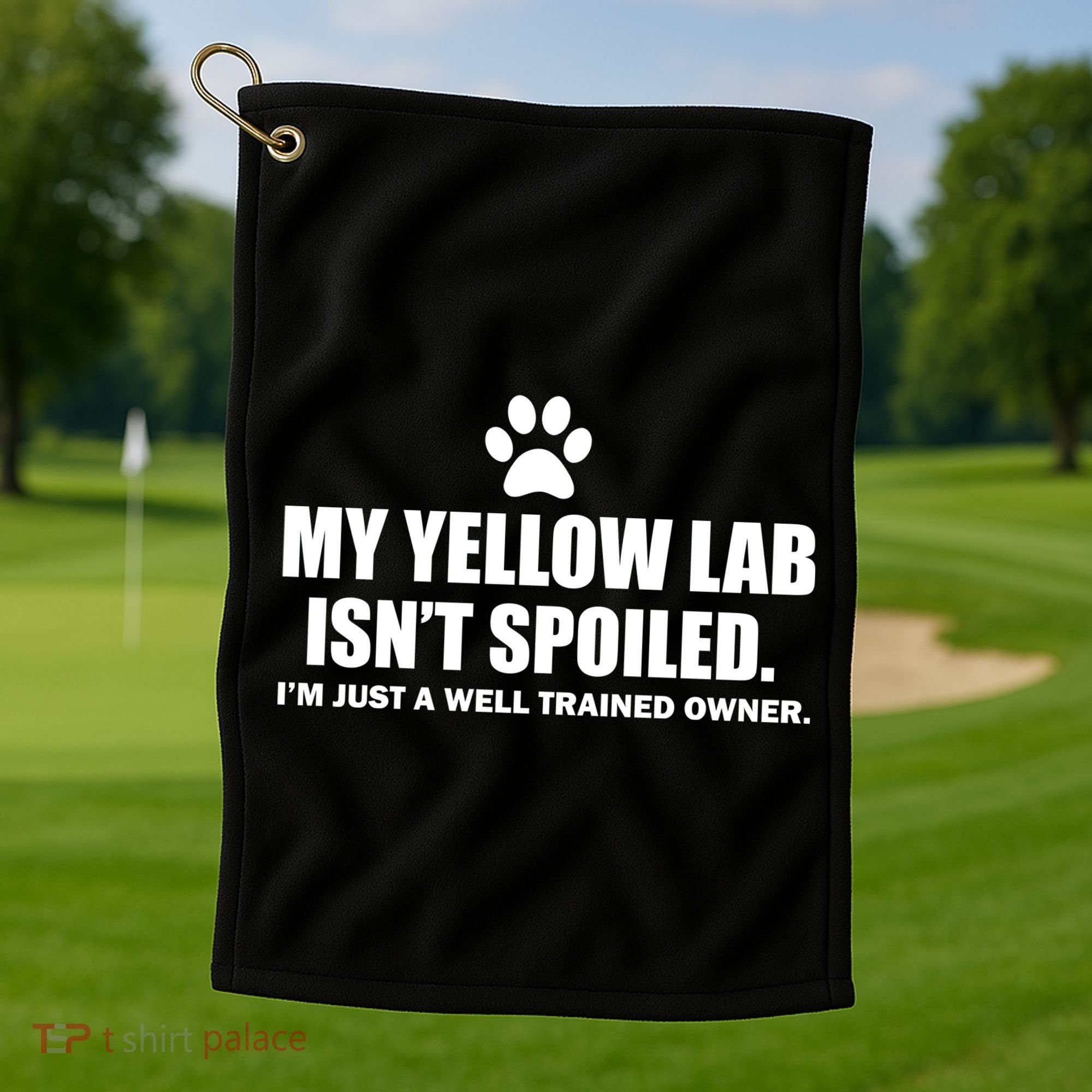 My Yellow Lab Isn't Spoiled Golf Towel