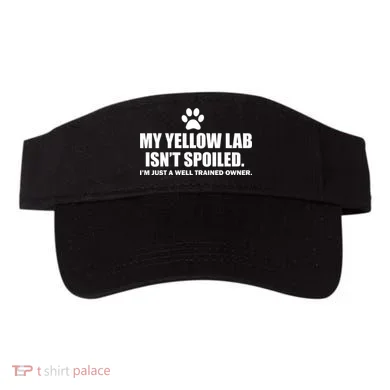 My Yellow Lab Isn't Spoiled Visor