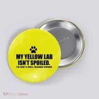 My Yellow Lab Isn't Spoiled Button thumb 0