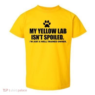 My Yellow Lab Isn't Spoiled Toddler T-Shirt
