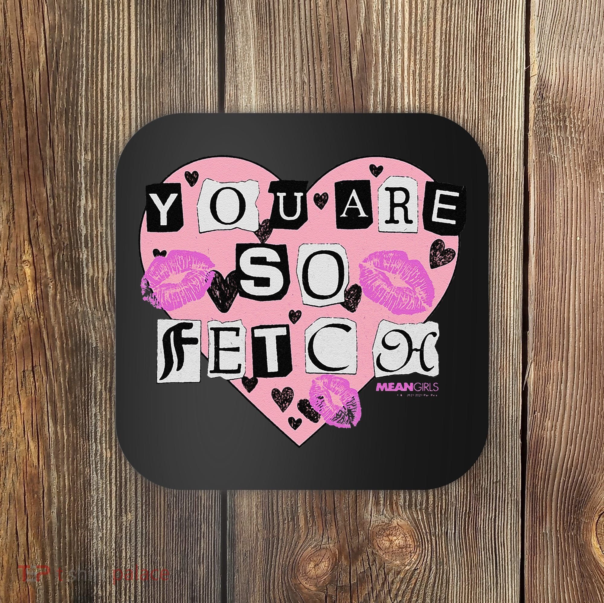Mean You Are So Fetch Valentine's Day Heart Coaster