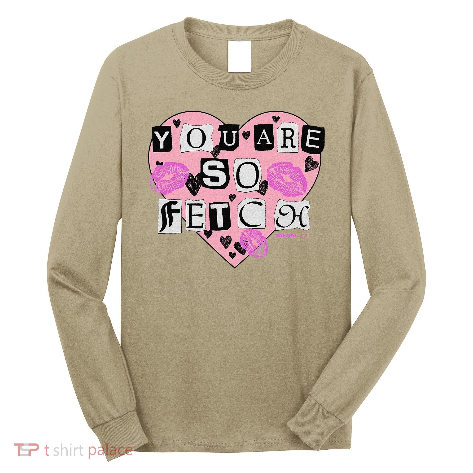 Mean You Are So Fetch Valentine's Day Heart Long Sleeve Shirt