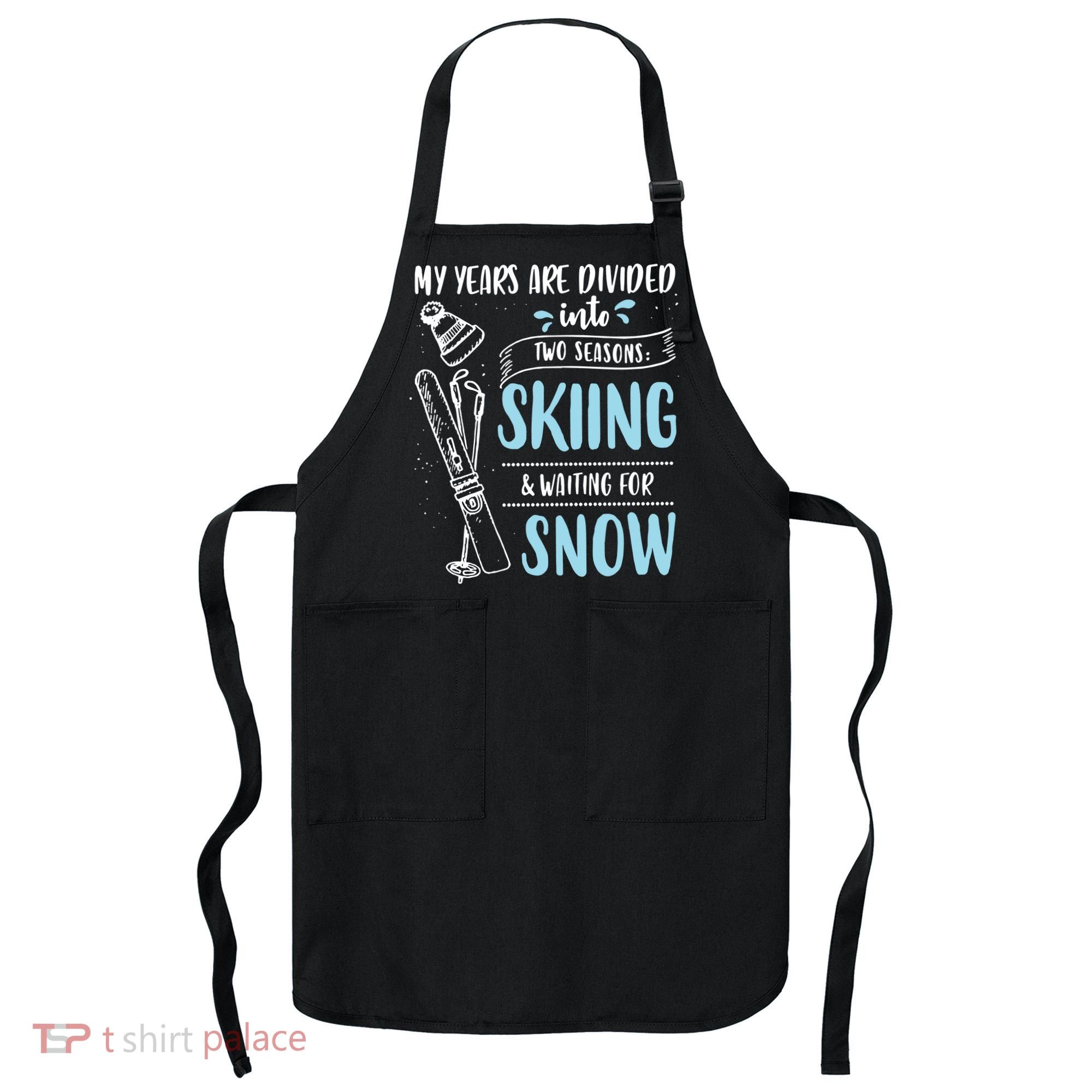 My Years Are Divided Into Two Seasons Skiling Waiting For Snow Christmas Nerd Apron