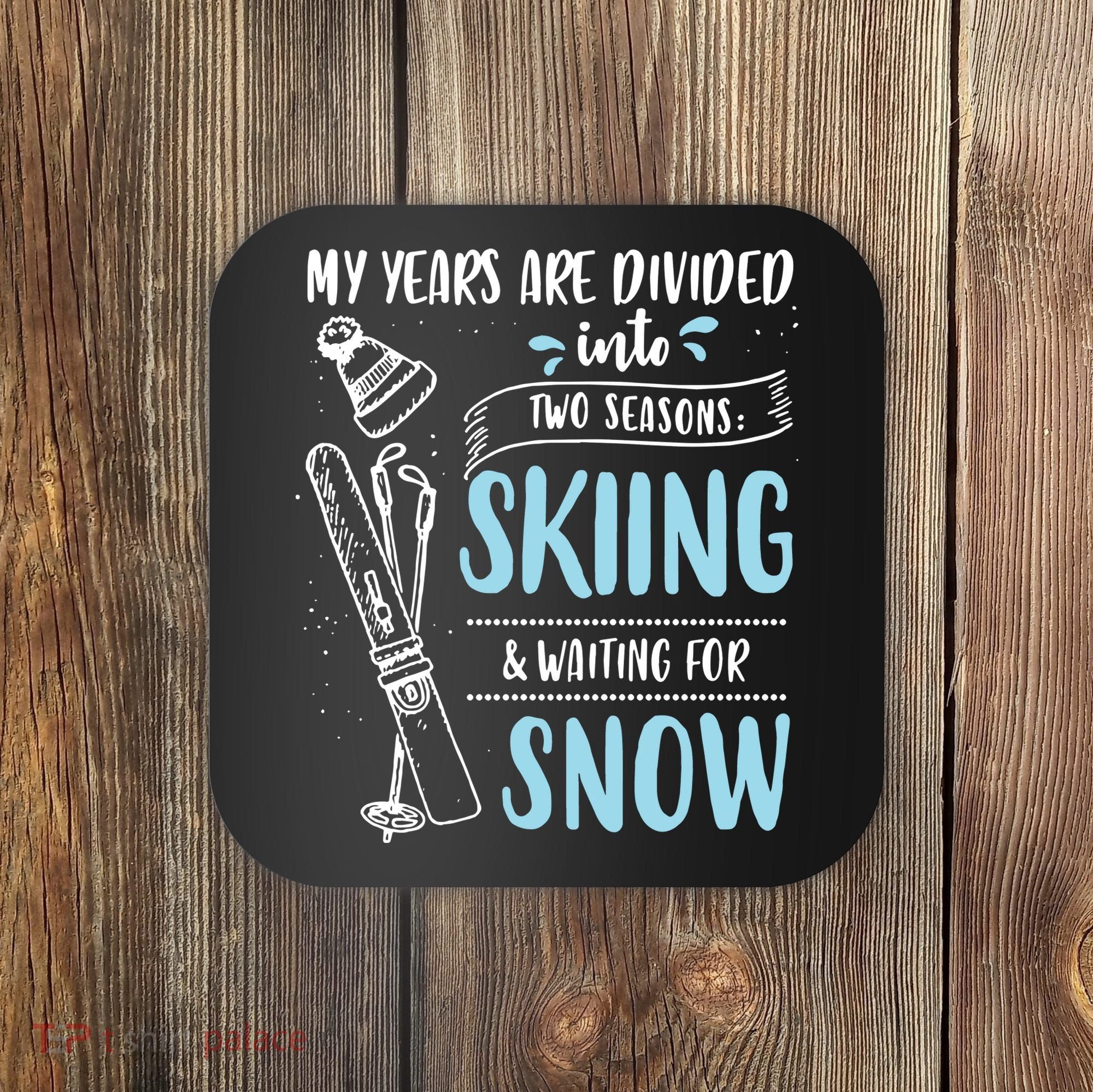 My Years Are Divided Into Two Seasons Skiling Waiting For Snow Christmas Nerd Coaster
