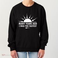 Many Years Ago I Was The Fastest Funny Sarcastic Women's Sweatshirt thumb 0