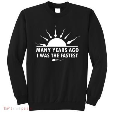 Many Years Ago I Was The Fastest Funny Sarcastic Sweatshirt
