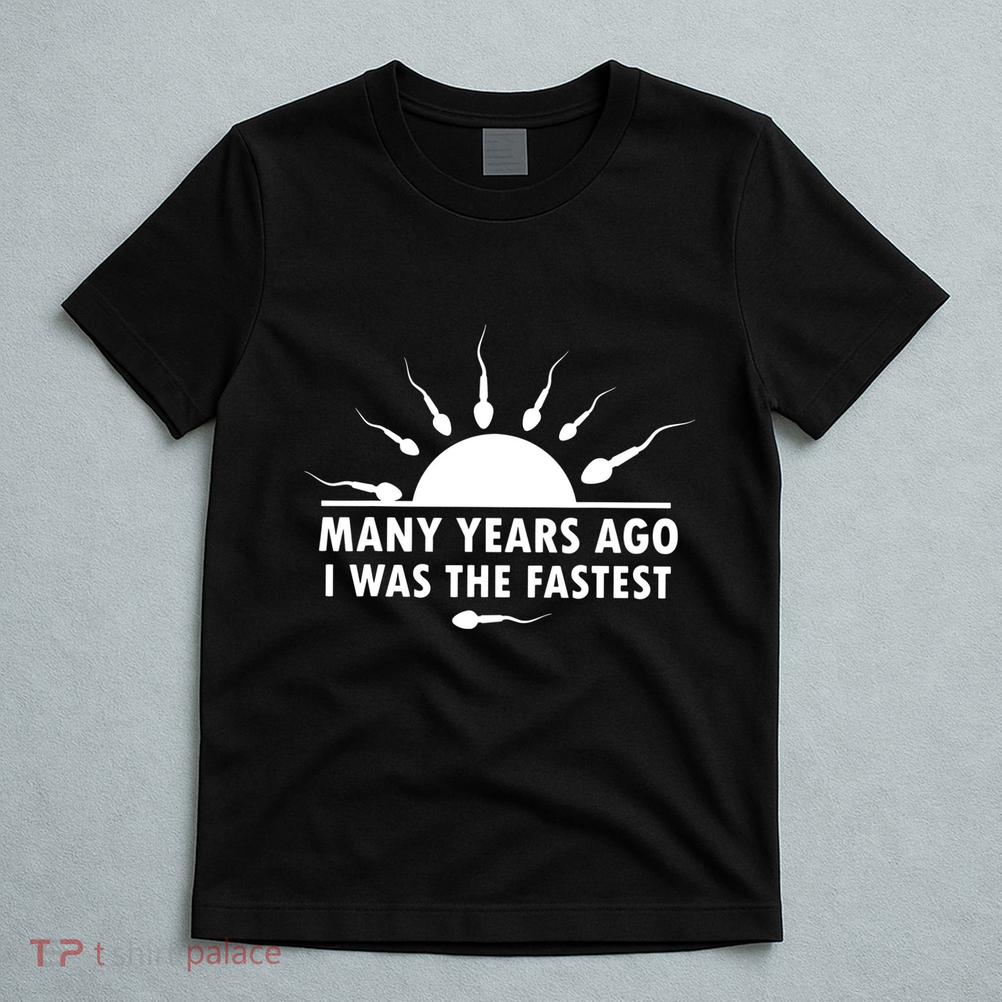 Many Years Ago I Was The Fastest Funny Sarcastic T-Shirt