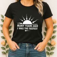 Many Years Ago I Was The Fastest Funny Sarcastic Women's T-Shirt thumb 2