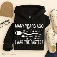 Many Years Ago I Was The Fastest Funny Sperm Hoodie thumb 4