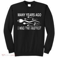 Many Years Ago I Was The Fastest Funny Sperm Sweatshirt thumb 0