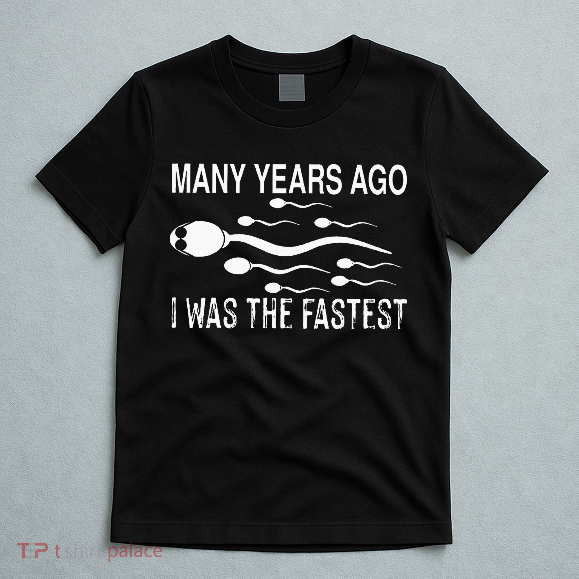 Many Years Ago I Was The Fastest Funny Sperm T-Shirt