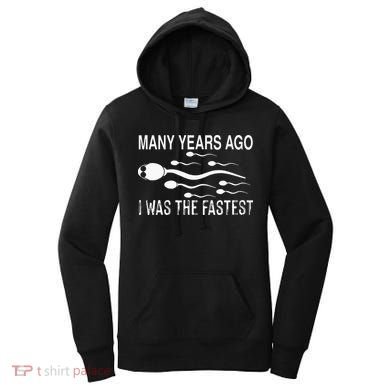 Many Years Ago I Was The Fastest Funny Sperm Women's Hoodie
