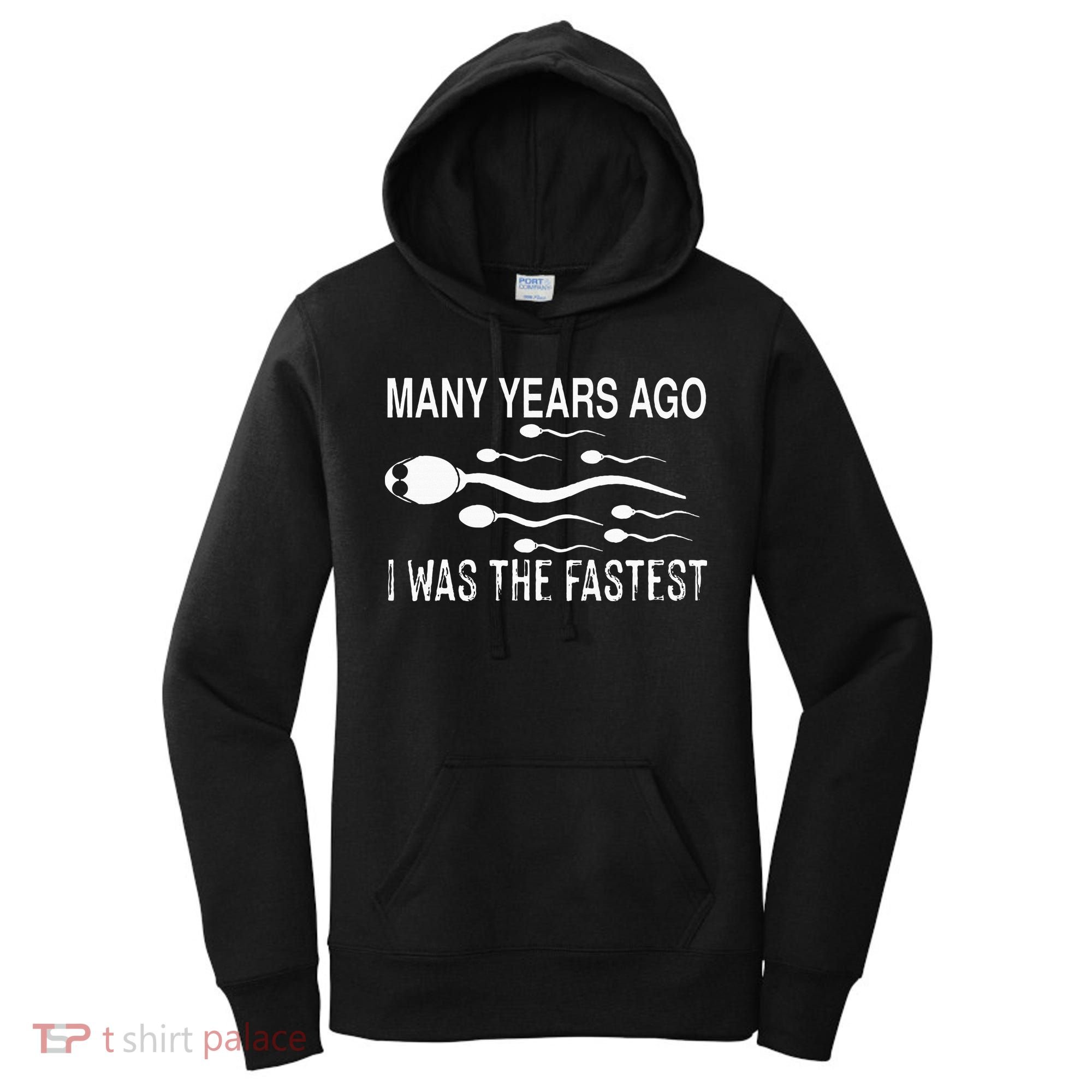 Many Years Ago I Was The Fastest Funny Sperm Women's Hoodie