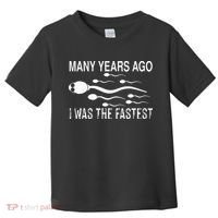 Many Years Ago I Was The Fastest Funny Sperm Toddler T-Shirt thumb 0