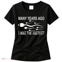 Many Years Ago I Was The Fastest Funny Sperm Women's T-Shirt thumb 0