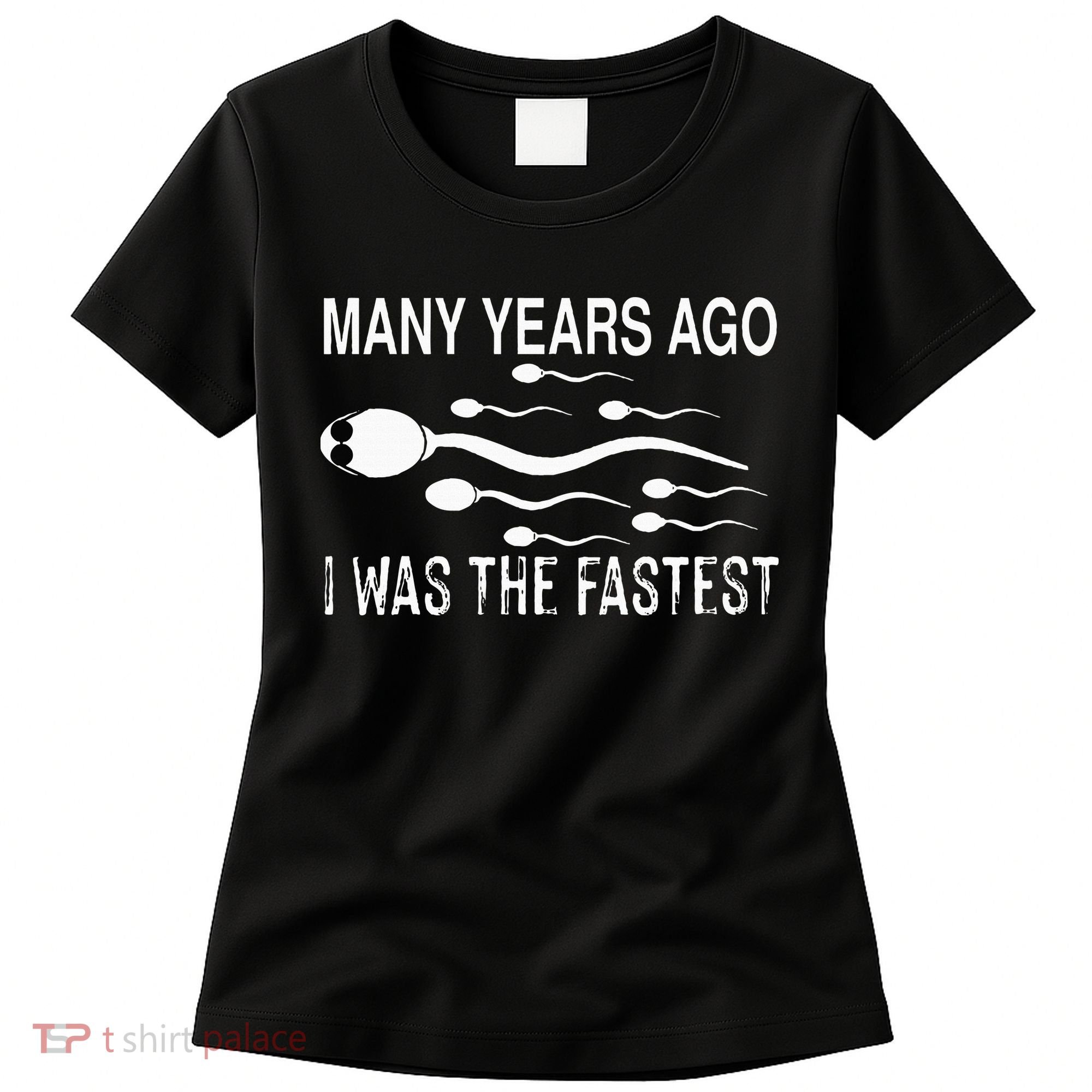 Many Years Ago I Was The Fastest Funny Sperm Women's T-Shirt