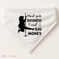 Mind Your Business I Need Gas Money Funny USA-Made Doggie Bandana thumb 0