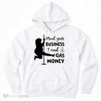Mind Your Business I Need Gas Money Funny Hoodie thumb 0