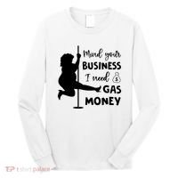 Mind Your Business I Need Gas Money Funny Long Sleeve Shirt thumb 0