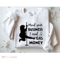 Mind Your Business I Need Gas Money Funny Sweatshirt thumb 2