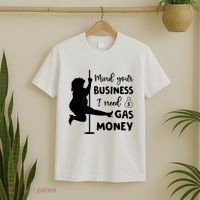 Mind Your Business I Need Gas Money Funny T-Shirt thumb 2
