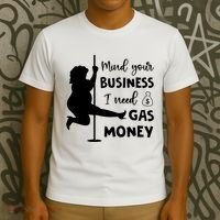 Mind Your Business I Need Gas Money Funny T-Shirt thumb 3
