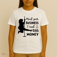 Mind Your Business I Need Gas Money Funny T-Shirt thumb 4