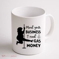Mind Your Business I Need Gas Money Funny Coffee Mug thumb 1
