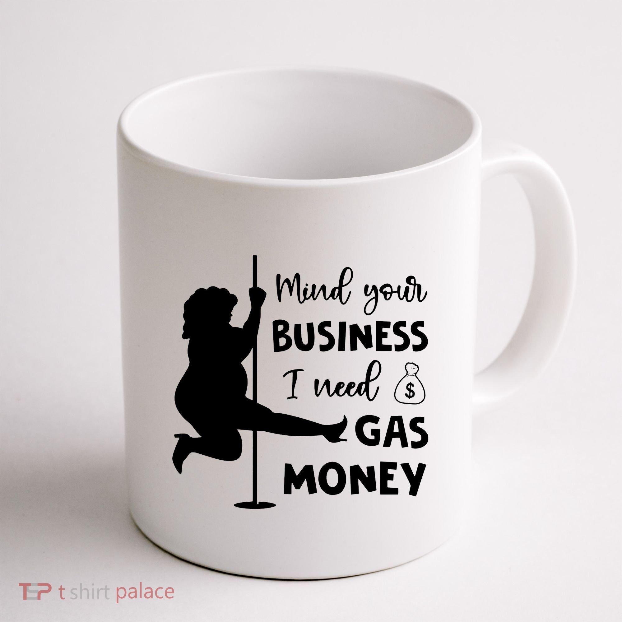 Mind Your Business I Need Gas Money Funny Coffee Mug