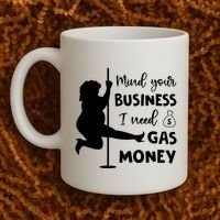 Mind Your Business I Need Gas Money Funny Coffee Mug thumb 2