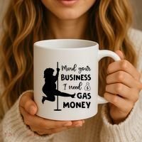 Mind Your Business I Need Gas Money Funny Coffee Mug thumb 3