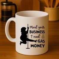 Mind Your Business I Need Gas Money Funny Coffee Mug thumb 4