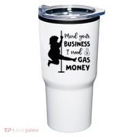 Mind Your Business I Need Gas Money Funny Tumbler thumb 0