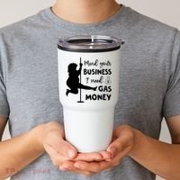 Mind Your Business I Need Gas Money Funny Tumbler thumb 2