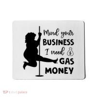 Mind Your Business I Need Gas Money Funny Mousepad thumb 0