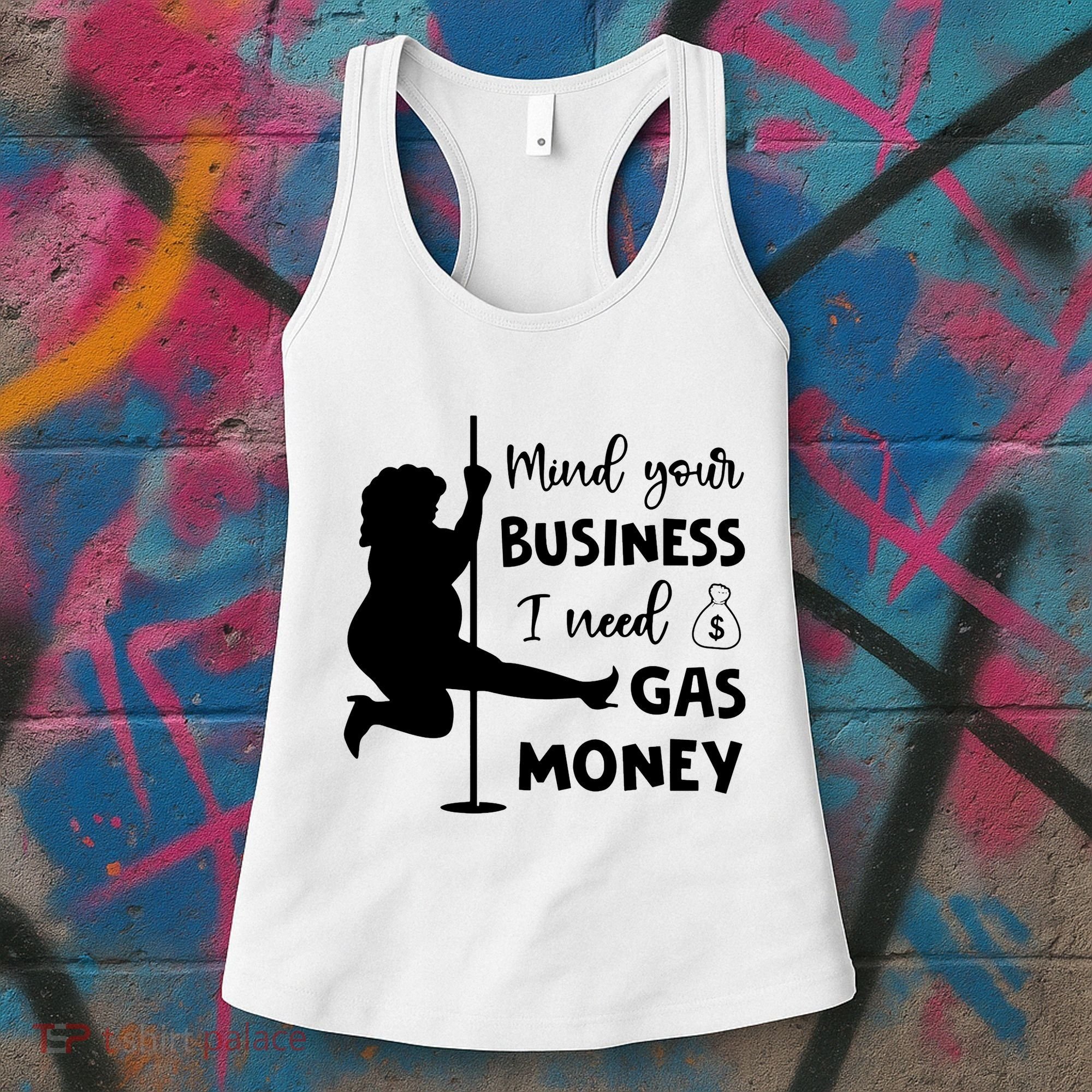 Mind Your Business I Need Gas Money Funny Women's Tank Top