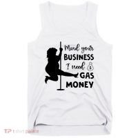 Mind Your Business I Need Gas Money Funny Tank Top thumb 0