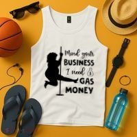 Mind Your Business I Need Gas Money Funny Tank Top thumb 4