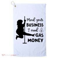 Mind Your Business I Need Gas Money Funny Golf Towel thumb 0