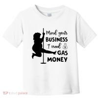 Mind Your Business I Need Gas Money Funny Toddler T-Shirt thumb 0