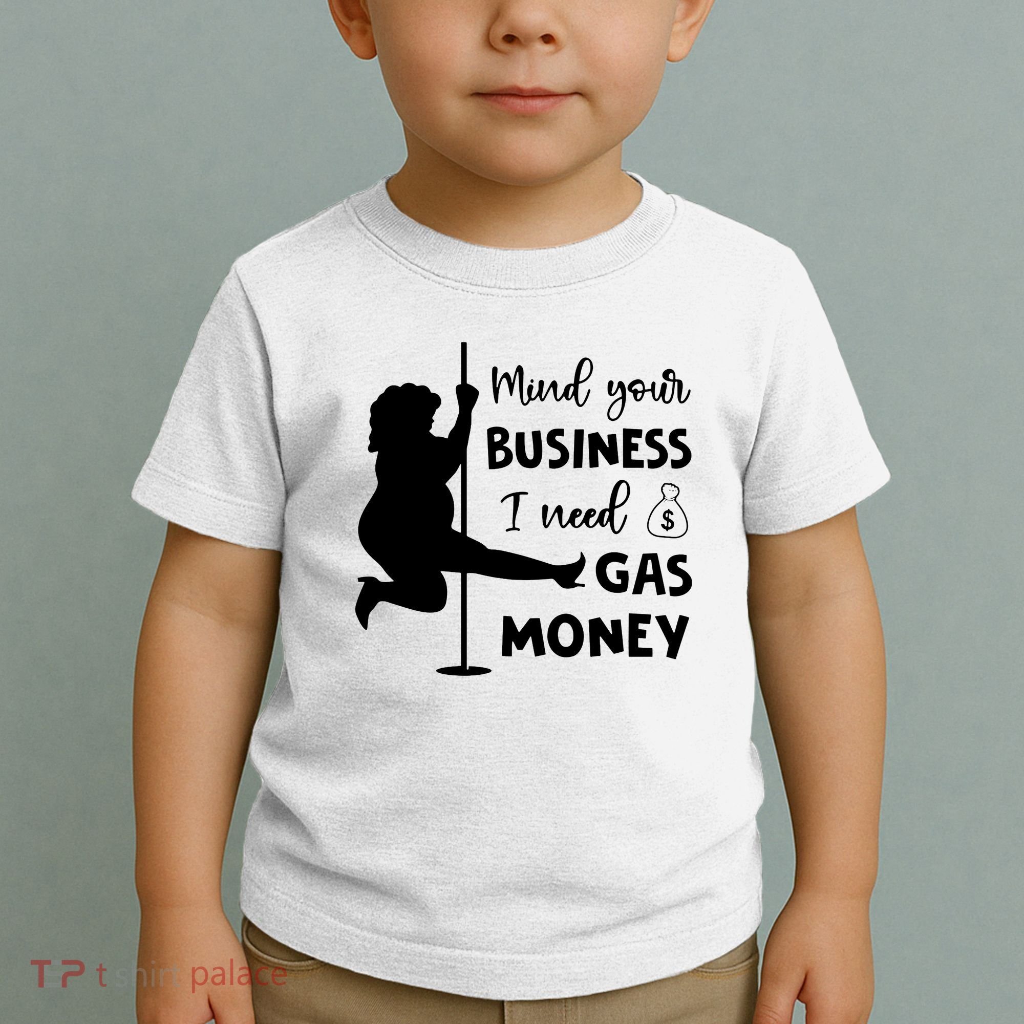 Mind Your Business I Need Gas Money Funny Toddler T-Shirt
